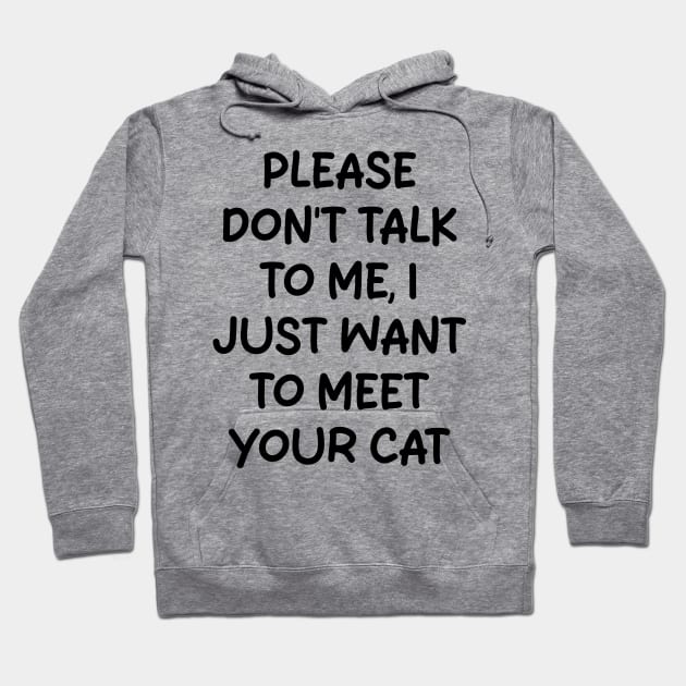 please don't talk to me, i just want to meet your cat Hoodie by mdr design